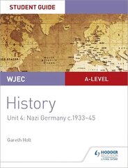 WJEC A-level History Student Guide Unit 4: Nazi Germany c.1933-1945 цена и информация | Книги для подростков и молодежи | 220.lv