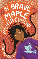 Be Brave, Maple Mehta-Cohen!: A Story for Anyone Who Has Ever Felt Different цена и информация | Книги для подростков и молодежи | 220.lv