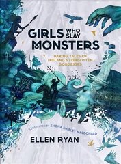 Girls Who Slay Monsters: Daring Tales of Ireland's Forgotten Goddesses cena un informācija | Grāmatas pusaudžiem un jauniešiem | 220.lv