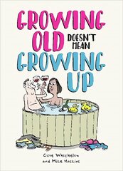 Growing Old Doesn't Mean Growing Up: Hilarious Life Advice for the Young at Heart цена и информация | Фантастика, фэнтези | 220.lv