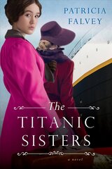 Titanic Sisters: A Riveting Story of Strength and Family cena un informācija | Fantāzija, fantastikas grāmatas | 220.lv