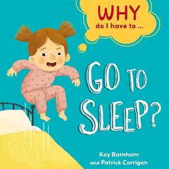 Why Do I Have To ...: Go to Sleep? Illustrated edition цена и информация | Книги для подростков  | 220.lv