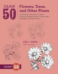 Draw 50 Flowers, Trees, and Other Plants: The Step-by-Step Way to Draw Orchids, Weeping Willows, Prickly Pears, Pineapples, and Many More... цена и информация | Книги для подростков  | 220.lv
