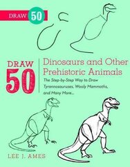 Draw 50 Dinosaurs and Other Prehistoric Animals: The Step-by-Step Way to Draw Tyrannosauruses, Woolly Mammoths, and Many More... цена и информация | Книги для подростков и молодежи | 220.lv