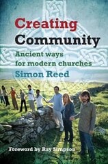 Creating Community: Ancient ways for modern churches cena un informācija | Garīgā literatūra | 220.lv