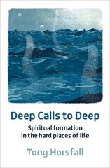 Deep Calls to Deep: Spiritual formation in the hard places of life 2nd New edition цена и информация | Духовная литература | 220.lv