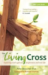 Living Cross: Exploring God's gift of forgiveness and new life цена и информация | Духовная литература | 220.lv