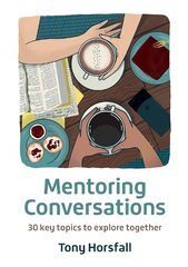 Mentoring Conversations: 30 key topics to explore together New edition цена и информация | Духовная литература | 220.lv