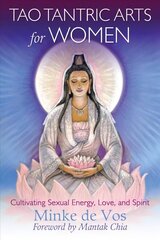 Tao Tantric Arts for Women: Cultivating Sexual Energy, Love, and Spirit cena un informācija | Garīgā literatūra | 220.lv