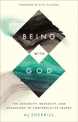 Being with God: The Absurdity, Necessity, and Neurology of Contemplative Prayer cena un informācija | Garīgā literatūra | 220.lv