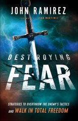 Destroying Fear - Strategies to Overthrow the Enemy`s Tactics and Walk in Total Freedom: Strategies to Overthrow the Enemy's Tactics and Walk in Total Freedom цена и информация | Духовная литература | 220.lv