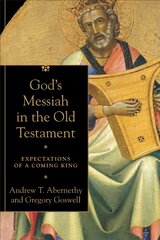 God`s Messiah in the Old Testament - Expectations of a Coming King: Expectations of a Coming King цена и информация | Духовная литература | 220.lv