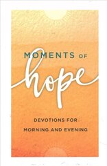 Moments of Hope: Devotions for Morning and Evening Repackaged Edition цена и информация | Духовная литература | 220.lv