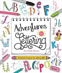 Adventures in Lettering: 40 exercises & projects to master your hand-lettering skills цена и информация | Книги для подростков и молодежи | 220.lv