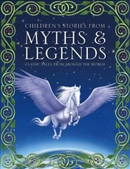 Children's Stories from Myths & Legends: Classic Tales from Around the World цена и информация | Книги для подростков и молодежи | 220.lv