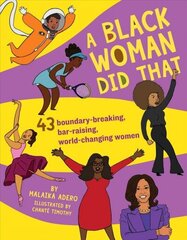 Black Woman Did That: 40 Boundary-Breaking, Bar-Raising, World-Changing Women cena un informācija | Grāmatas pusaudžiem un jauniešiem | 220.lv