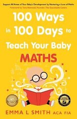 100 Ways in 100 Days to Teach Your Baby Maths: Support All Areas of Your Baby's Development by Nurturing a Love of Maths цена и информация | Рабочие тетради | 220.lv