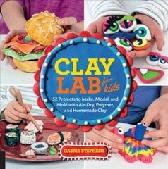 Clay Lab for Kids: 52 Projects to Make, Model, and Mold with Air-Dry, Polymer, and Homemade Clay, Volume 12 цена и информация | Книги для подростков и молодежи | 220.lv