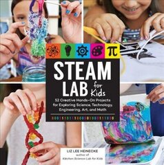 STEAM Lab for Kids: 52 Creative Hands-On Projects for Exploring Science, Technology, Engineering, Art, and Math Kitchen STEAM Lab for Kids, Volume 17 цена и информация | Книги для подростков и молодежи | 220.lv