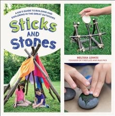 Sticks and Stones: A Kid's Guide to Building and Exploring in the Great Outdoors цена и информация | Книги для подростков  | 220.lv