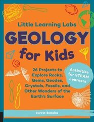 Little Learning Labs: Geology for Kids, abridged paperback edition: 26 Projects to Explore Rocks, Gems, Geodes, Crystals, Fossils, and Other Wonders of the Earth's Surface; Activities for STEAM Learners, Volume 7 cena un informācija | Grāmatas pusaudžiem un jauniešiem | 220.lv