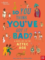 British Museum: So You Think You've Got it Bad? A Kid's Life in the Aztec Age цена и информация | Книги для подростков  | 220.lv
