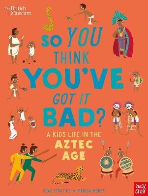 British Museum: So You Think You've Got it Bad? A Kid's Life in the Aztec Age цена и информация | Grāmatas pusaudžiem un jauniešiem | 220.lv