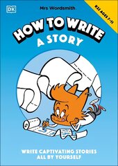Mrs Wordsmith How To Write A Story, Ages 7-11 (Key Stage 2): Write Captivating Stories All By Yourself cena un informācija | Grāmatas pusaudžiem un jauniešiem | 220.lv