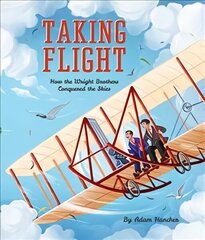 Taking Flight: How the Wright Brothers Conquered the Skies cena un informācija | Grāmatas pusaudžiem un jauniešiem | 220.lv