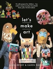 Let s Make Art: 12 Craft Projects for Children: Fun makes using everyday household items, plus 12 mini makes! цена и информация | Книги для подростков и молодежи | 220.lv