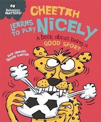 Behaviour Matters: Cheetah Learns to Play Nicely - A book about being a good sport цена и информация | Книги для подростков  | 220.lv