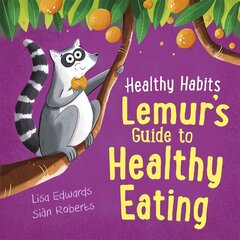 Healthy Habits: Lemur's Guide to Healthy Eating cena un informācija | Grāmatas pusaudžiem un jauniešiem | 220.lv