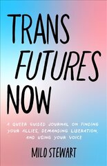 Trans Futures Now: A Guide for the Queer Community and Allies to Achieve Acceptance cena un informācija | Grāmatas pusaudžiem un jauniešiem | 220.lv