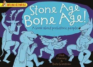 Wonderwise: Stone Age Bone Age!: a book about prehistoric people цена и информация | Книги для подростков и молодежи | 220.lv