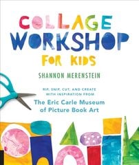 Collage Workshop for Kids: Rip, snip, cut, and create with inspiration from The Eric Carle Museum cena un informācija | Grāmatas pusaudžiem un jauniešiem | 220.lv
