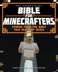 Unofficial Bible for Minecrafters: Stories from the Bible told block by block New edition цена и информация | Книги для подростков и молодежи | 220.lv