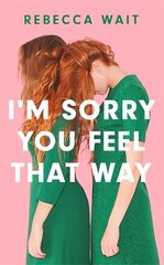 I'm Sorry You Feel That Way: 'If you liked Meg Mason's Sorrow and Bliss, you'll love this novel' - Good Housekeeping цена и информация | Фантастика, фэнтези | 220.lv