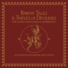 Bawdy Tales And Trifles Of Devilries For Ladies And Gentlemen Of Experience: Journeys to the Land of Heart's Desires cena un informācija | Dzeja | 220.lv