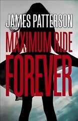 Forever: A Maximum Ride Novel: (Maximum Ride 9) цена и информация | Книги для подростков и молодежи | 220.lv