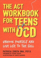 ACT Workbook for Teens with OCD: Unhook Yourself and Live Life to the Full cena un informācija | Grāmatas pusaudžiem un jauniešiem | 220.lv