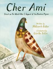 Cher Ami: Based on the World War I Legend of the Fearless Pigeon цена и информация | Книги для подростков и молодежи | 220.lv