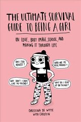 Ultimate Survival Guide to Being a Girl: On Love, Body Image, School, and Making It Through Life цена и информация | Книги для подростков  | 220.lv