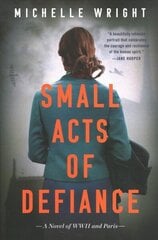 Small Acts of Defiance: A Novel of WWII and Paris цена и информация | Фантастика, фэнтези | 220.lv