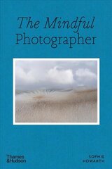 Mindful Photographer cena un informācija | Grāmatas par fotografēšanu | 220.lv