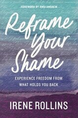 Reframe Your Shame: Experience Freedom from What Holds You Back cena un informācija | Garīgā literatūra | 220.lv