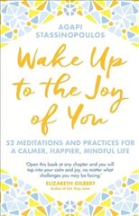 Wake Up To The Joy Of You: 52 Meditations And Practices For A Calmer, Happier, Mindful Life cena un informācija | Pašpalīdzības grāmatas | 220.lv