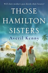 Those Hamilton Sisters: An unputdownable, moving story of family and secrets cena un informācija | Fantāzija, fantastikas grāmatas | 220.lv