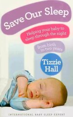 Save Our Sleep: Helping your baby to sleep through the night, from birth to two years цена и информация | Самоучители | 220.lv