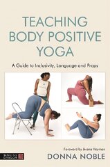 Teaching Body Positive Yoga: A Guide to Inclusivity, Language and Props цена и информация | Самоучители | 220.lv