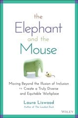 Elephant and the Mouse: Moving Beyond the Illu sion of Inclusion to Create a   Truly Diverse and Eq uitable Workplace: Moving Beyond the Illusion of Inclusion to Create a Truly Diverse and   Equitable Workplace цена и информация | Книги по экономике | 220.lv